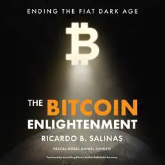 The Bitcoin Enlightenment: Ending the Fiat Dark Age Audibook, by Ricardo B. Salinas
