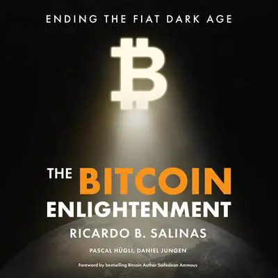 The Bitcoin Enlightenment: Ending the Fiat Dark Age Audibook, by Ricardo B. Salinas