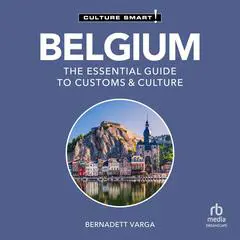 Belgium - Culture Smart!: The Essential Guide to Customs & Culture Audibook, by Bernadett Varga