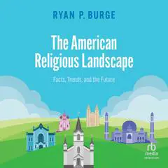 The American Religious Landscape: Facts, Trends, and the Future Audibook, by Ryan P. Burge