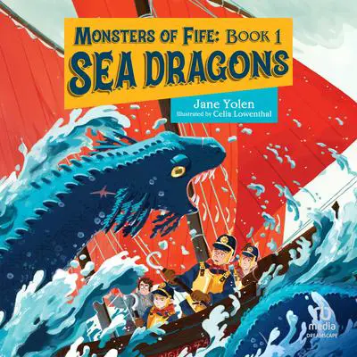 Monsters of Fife: Sea Dragons Audibook, by Jane Yolen