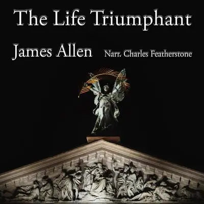 The Life Triumphant Audibook, by James Allen
