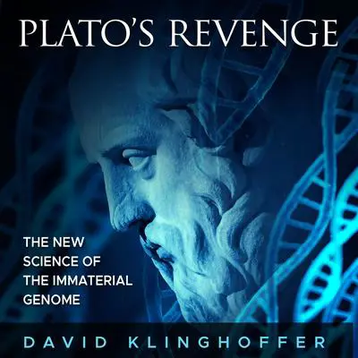Plato’s Revenge: The New Science of the Immaterial Genome Audibook, by David Klinghoffer