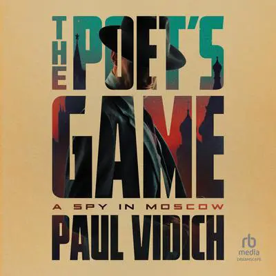 The Poet’s Game: A Spy in Moscow Audibook, by Paul Vildich