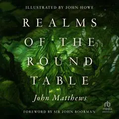 Realms of the Round Table Audibook, by John Matthews