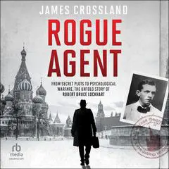 Rogue Agent: From Secret Plots to Psychological Warfare: The Untold Story of Robert Bruce Lockhart Audibook, by 