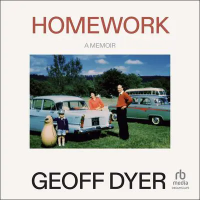 Homework: A Memoir Audibook, by Geoff Dyer
