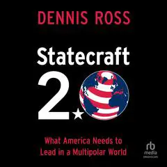Statecraft 2.0: What America Needs to Lead in a Multipolar World Audibook, by Dennis Ross