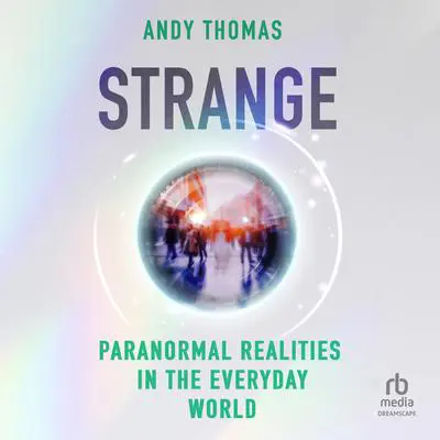 Strange: Paranormal Realities in the Everyday World Audibook, by Andy Thomas