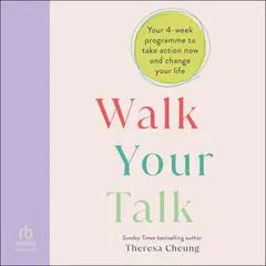 Walk Your Talk: Your 4-week programme to take action now and change your life Audibook, by Theresa Cheung