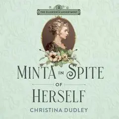 Minta in Spite of Herself Audibook, by Christina Dudley