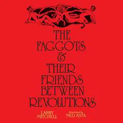 Faggots and Their Friends Between Revolutions, The Audibook, by Larry Mitchell