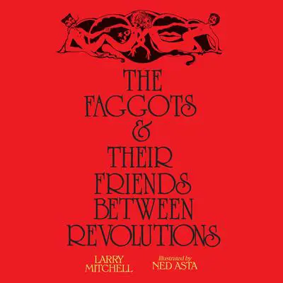 Faggots and Their Friends Between Revolutions, The Audibook, by Larry Mitchell