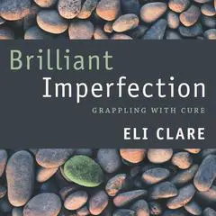 Brilliant Imperfection: Grappling with Cure Audibook, by Eli Clare