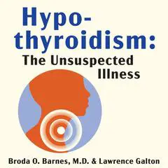 Hypothyroidism: The Unsuspected Illness Audibook, by Broda Barnes