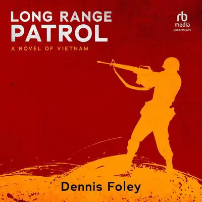 Long Range Patrol: A Novel of Vietnam Audibook, by Dennis Foley