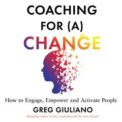 Coaching for (a) Change: How to Engage, Empower, and Activate People Audibook, by Greg Giuliano