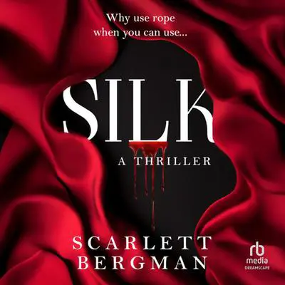 Silk: A Thriller Audibook, by Scarlett Bergman