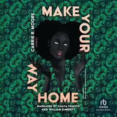 Make Your Way Home: Stories Audibook, by Carrie R. Moore