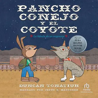 Pancho conejo y el coyote: La fábula de un migrante Audibook, by Duncan Tonatiuh