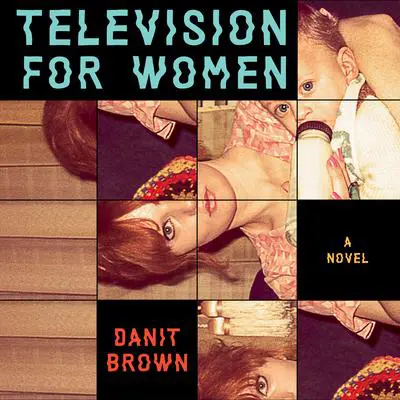 Television for Women: A Novel Audibook, by Danit Brown