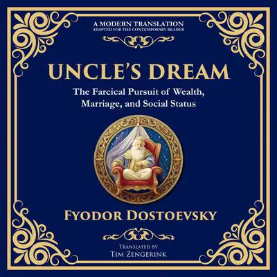 Uncle’s Dream: A Satirical Tale of Vanity, Marriage, and Social Hypocrisy Audibook, by Fyodor Dostoevsky