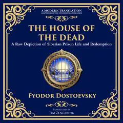 The House of the Dead: A Harrowing Journey Through Suffering, Redemption, and the Human Soul Audibook, by Fyodor Dostoevsky
