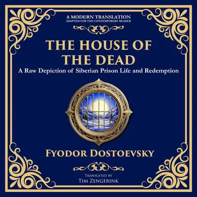 The House of the Dead: A Harrowing Journey Through Suffering, Redemption, and the Human Soul Audibook, by Fyodor Dostoevsky