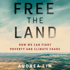 Free the Land: How We Can Fight Poverty and Climate Chaos Audibook, by Audrea Lim