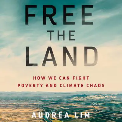 Free the Land: How We Can Fight Poverty and Climate Chaos Audibook, by Audrea Lim