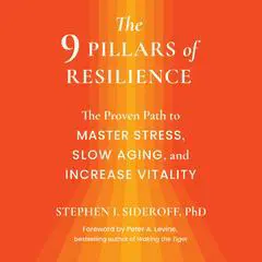 The 9 Pillars of Resilience: The Proven Path to Master Stress, Slow Aging, and Increase Vitality Audibook, by Stephen I. Sideroff