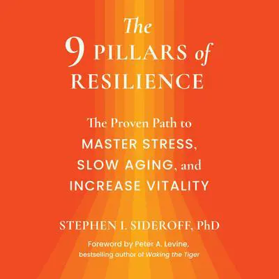 The 9 Pillars of Resilience: The Proven Path to Master Stress, Slow Aging, and Increase Vitality Audibook, by Stephen I. Sideroff