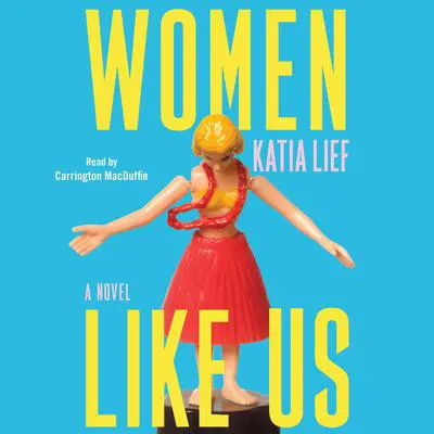 Women Like Us: A Novel Audibook, by Katia Lief