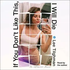 If You Don't Like This, I Will Die: An Influencer Memoir Audibook, by Lee Tilghman