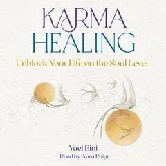 Karma Healing: Unblock Your Life on the Soul Level Audibook, by Yael Eini