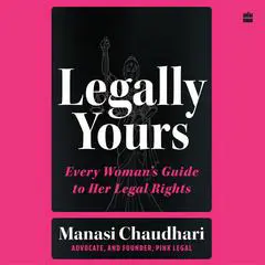 Legally Yours: Every Woman's Guide to her Legal Rights Audibook, by Manasi Chaudhari