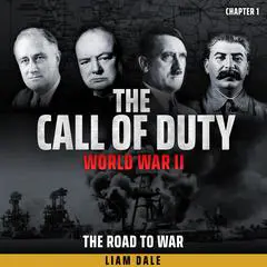 World War II - THE CALL OF DUTY: Chapter 1 - THE ROAD TO WAR Audibook, by Liam Dale