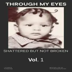 Through My Eyes: Shattered But Not Broken Audibook, by Latonya  Fordham