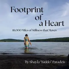Footprint of a Heart: 18,000 Miles of Stillness that Moves Audibook, by Shayla  Paradeis