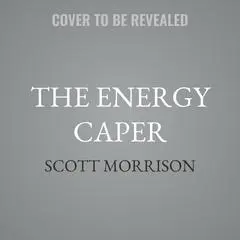 The Energy Caper: Or Nixon in the Sky with Diamonds Audibook, by William Scott Morrison