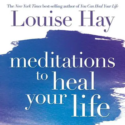 Meditations to Heal Your Life Audibook, by Louise Hay