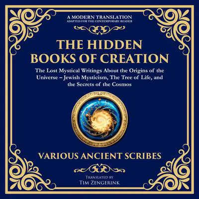 The Hidden Books of Creation – The Lost Mystical Writings About the Origins of the Universe: Jewish Mysticism, The Tree of Life, and the Secrets of the Cosmos Audibook, by Tim Zengerink