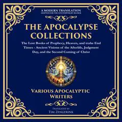 The Apocalypse Collection – The Lost Books of Prophecy, Heaven, and the End Times: Ancient Visions of the Afterlife, Judgment Day, and the Second Coming of Christ Audibook, by 