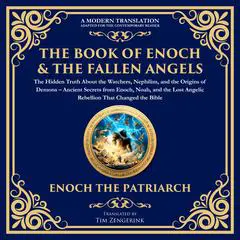 The Complete Books of Enoch & The Fallen Angels: The Hidden Truth About the Watchers, Nephilim, and the Origins of Demons: Ancient Secrets from Enoch, Noah, and the Lost Angelic Rebellion That Changed the Bible Audibook, by Tim Zengerink