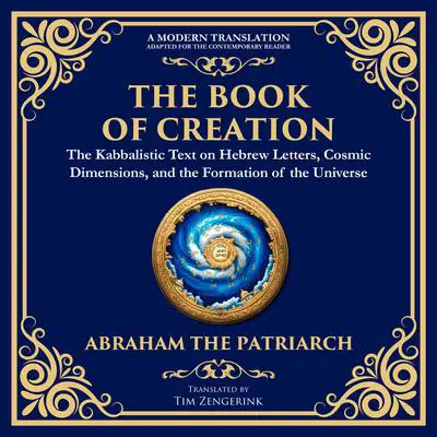 The Book of Creation (Sefer Yetzirah): A Timeless Guide to the Mysteries of the Universe Audibook, by Tim Zengerink