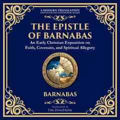 The Epistle of Barnabas: A Journey Through Faith and Understanding Audibook, by Tim Zengerink