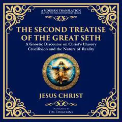 The Second Treatise of the Great Seth: Revealing the Hidden Wisdom of the Savior Audibook, by Jesus Christ