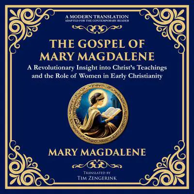 The Gospel of Mary Magdalene: Mystical Teachings on Love, Wisdom, and Inner Transformation Audibook, by Tim Zengerink