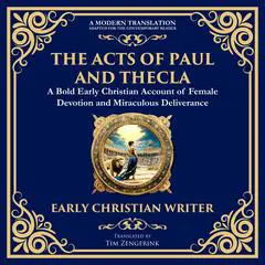 The Acts of Paul and Thecla: A Timeless Tale of Faith, Courage, and Devotion Audibook, by Anonymous