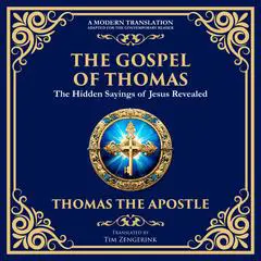The Gospel of Thomas: The Timeless Teachings of Hidden Wisdom and Spiritual Truth Audibook, by Tim Zengerink